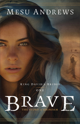 Brave: The Story of Ahinoam - Mesu Andrews