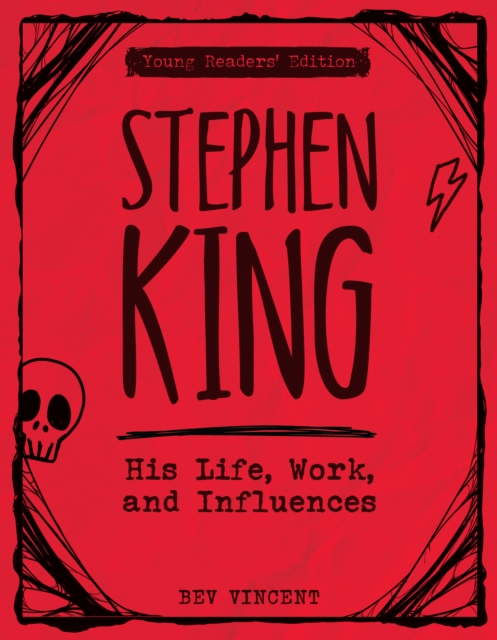 Stephen King: His Life, Work, and Influences (Young Readers' Edition) - Bev Vincent