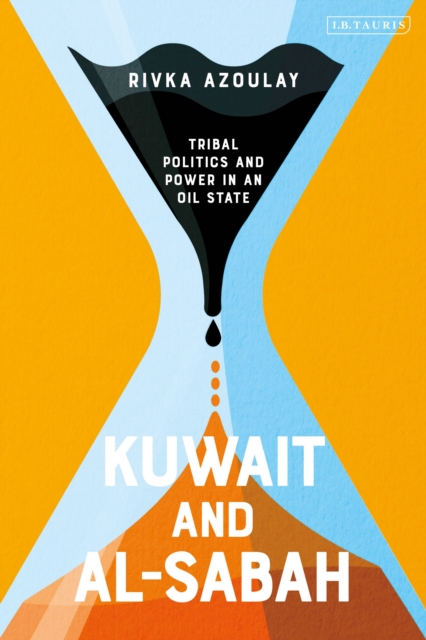 Kuwait and Al-Sabah: Tribal Politics and Power in an Oil State - Rivka Azoulay