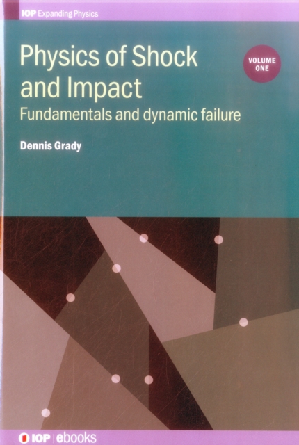 Physics of Shock and Impact: Volume 1: Fundamentals and dynamic failure - Dennis Grady