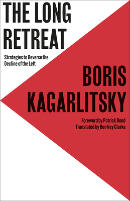 The Long Retreat: Strategies to Reverse the Decline of the Left - Boris Kagarlitsky