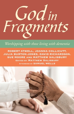 God in Fragments: Worshipping with Those Living with Dementia - Matthew Salisbury