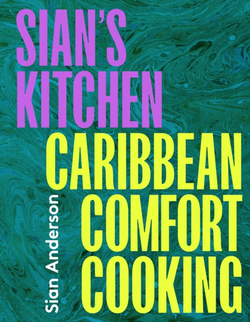Sian's Kitchen: Caribbean Comfort Cooking - Sian Anderson