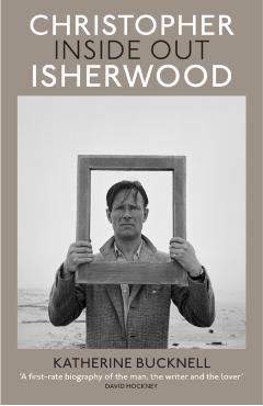 Christopher Isherwood Inside Out - Katherine Bucknell