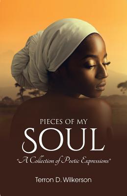 Pieces of My Soul, Vol.1 - Terron D. Wilkerson