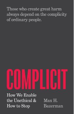 Coperta cărții 'Complicit: How We Enable the Unethical and How to Stop - Max H. Bazerman'
