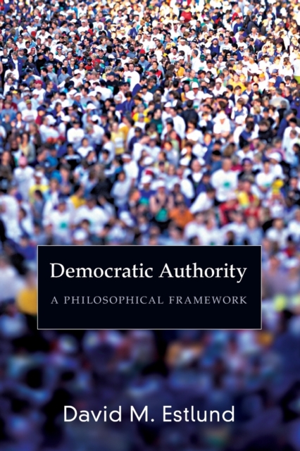 Democratic Authority: A Philosophical Framework - David Estlund