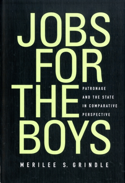 Jobs for the Boys: Patronage and the State in Comparative Perspective - Merilee Grindle