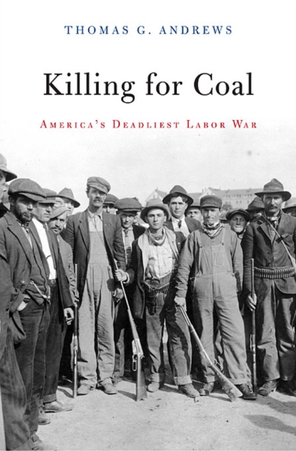 Killing for Coal: America's Deadliest Labor War - Thomas G. Andrews