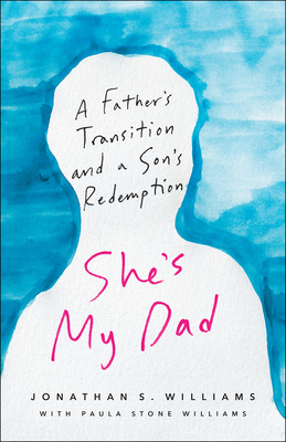 She's My Dad: A Father's Transition and a Son's Redemption - Jonathan S. Williams