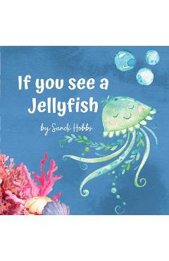 Coperta cărții 'If you see a Jellyfish - Sandi M. Hobbs'