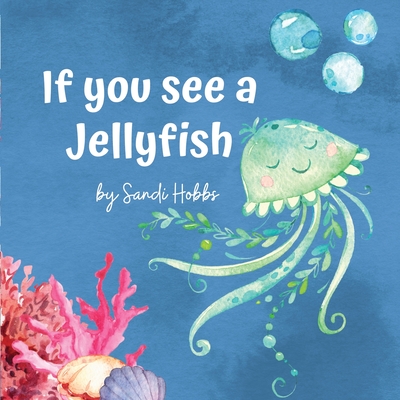 If you see a Jellyfish - Sandi M. Hobbs