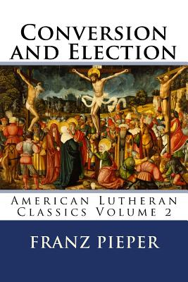 Coperta cărții 'Conversion and Election: A Plea for a United Lutheranism in America - Jordan Cooper'