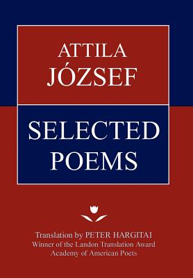 Attila Jozsef Selected Poems - Attila Jozsef
