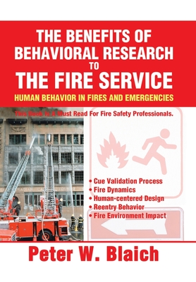 The Benefits of Behavioral Research to the Fire Service: Human Behavior in Fires and Emergencies - Peter W. Blaich