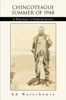Chincoteague Summer of 1948: A Waterman's Childhood Stories - Ed Waterhouse