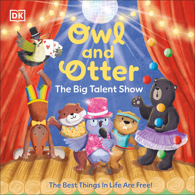 Owl and Otter: The Big Talent Show: The Best Things in Life Are Free! - Dk