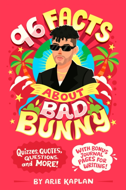 96 Facts about Bad Bunny: Quizzes, Quotes, Questions, and More! with Bonus Journal Pages for Writing! - Arie Kaplan