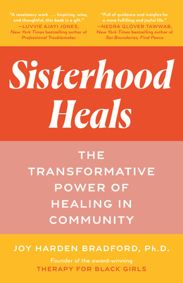 Sisterhood Heals: The Transformative Power of Healing in Community - Joy Harden Bradford