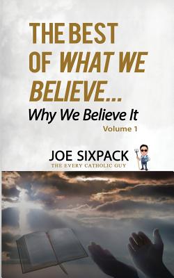 The Best of What We Believe... Why We Believe It: Volume One - Joe Sixpack