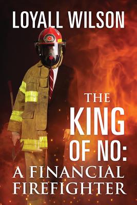 Coperta cărții 'The King of No: A Financial Firefighter - Loyall Wilson'
