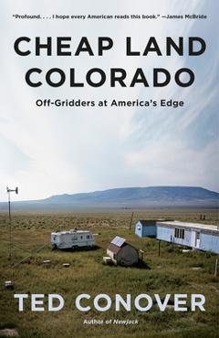 Coperta cărții 'Cheap Land Colorado: Off-Gridders at America's Edge - Ted Conover'
