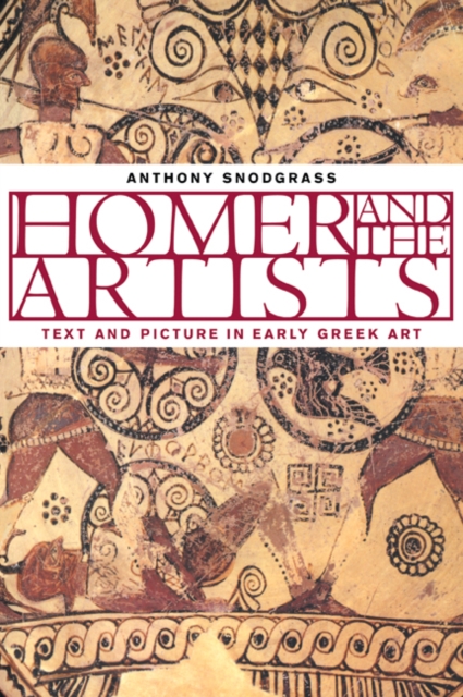 Homer and the Artists: Text and Picture in Early Greek Art - Anthony Snodgrass