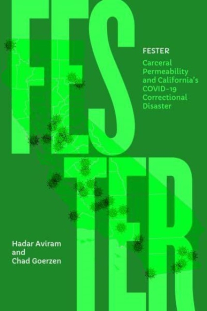 Fester: Carceral Permeability and California's Covid-19 Correctional Disaster - Hadar Aviram