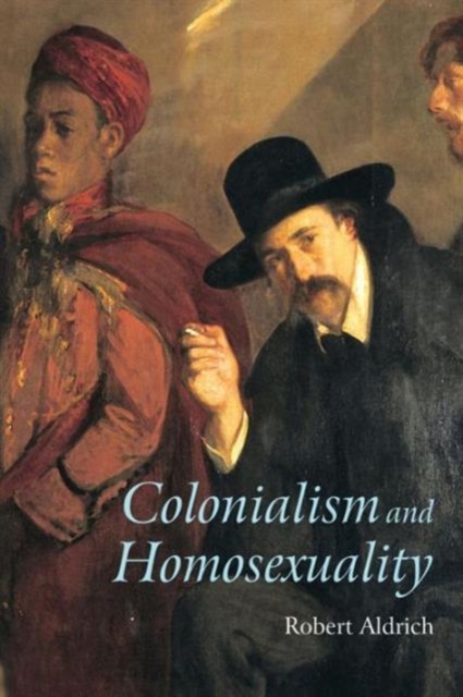 Colonialism and Homosexuality - Robert Aldrich