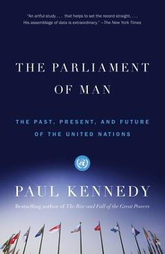 The Parliament of Man: The Past, Present, and Future of the United Nations - Paul Kennedy