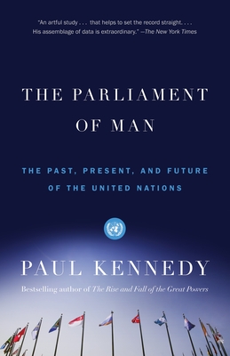 The Parliament of Man: The Past, Present, and Future of the United Nations - Paul Kennedy