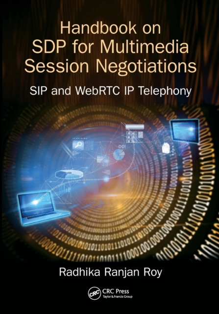 Handbook of SDP for Multimedia Session Negotiations: SIP and WebRTC IP Telephony - Radhika Ranjan Roy