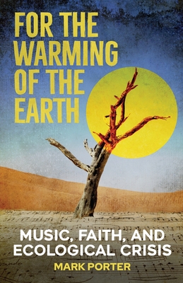 For the Warming of the Earth: Music, Faith, and Ecological Crisis - 