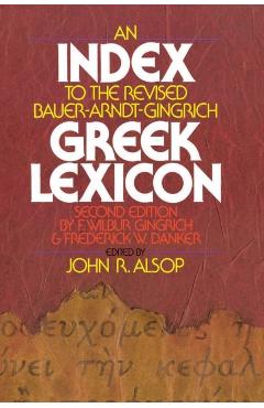 Poza produsului An Index to the Revised Bauer-Arndt-Gingrich Greek Lexicon - John R. Alsop