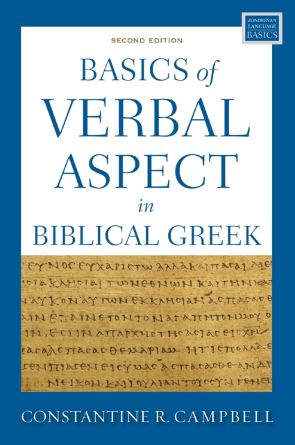 Basics of Verbal Aspect in Biblical Greek: Second Edition - Constantine R. Campbell