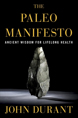 The Paleo Manifesto: Ancient Wisdom for Lifelong Health - John Durant