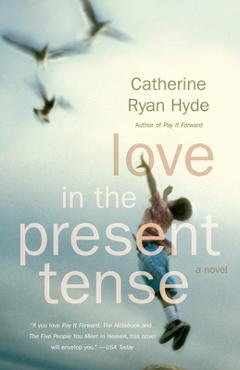 Coperta cărții 'Love in the Present Tense - Catherine Ryan Hyde'