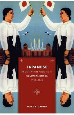 Coperta cărții 'Japanese Assimilation Policies in Colonial Korea, 1910-1945 - Mark E. Caprio'