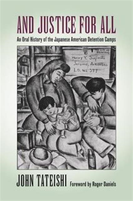 And Justice for All: An Oral History of the Japanese American Detention Camps - John Tateishi