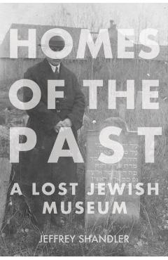 Poza produsului Homes of the Past: A Lost Jewish Museum - Jeffrey Shandler
