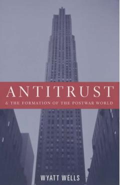 Poza produsului Antitrust and the Formation of the Postwar World - Wyatt Wells