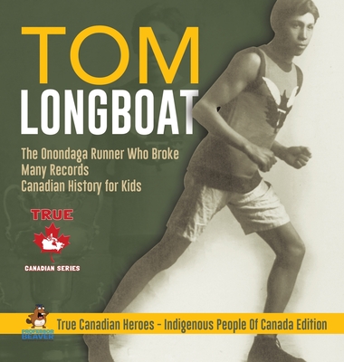 Tom Longboat - The Onondaga Runner Who Broke Many Records Canadian History for Kids True Canadian Heroes - Indigenous People Of Canada Edition - Professor Beaver