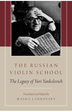 Poza produsului The Russian Violin School: The Legacy of Yuri Yankelevich - Masha Lankovsky