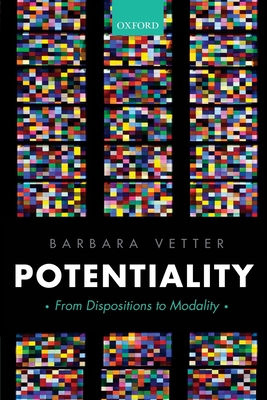 Potentiality: From Dispositions to Modality - Barbara Vetter
