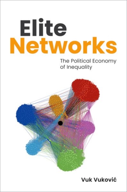 Elite Networks: The Political Economy of Inequality - Vuk Vukovic