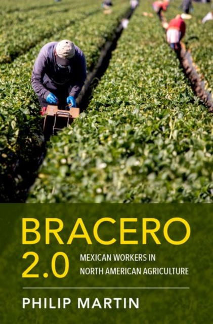 Bracero 2.0: Mexican Workers in North American Agriculture - Philip Martin