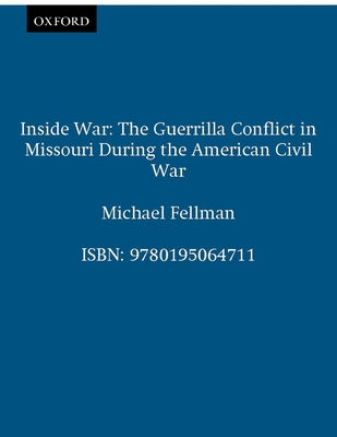 Inside War: The Guerrilla Conflict in Missouri During the American Civil War - Michael Fellman