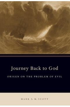 Poza produsului Journey Back to God: Origen on the Problem of Evil - Mark S. M. Scott
