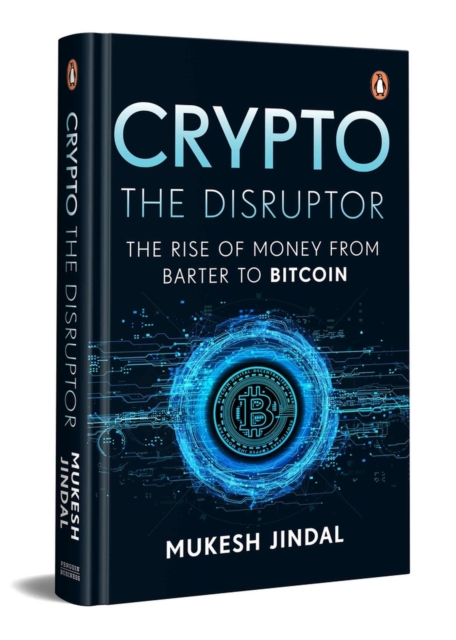 Crypto the Disruptor: Rise of Money from Barter to Bitcoin - Mukesh Jindal
