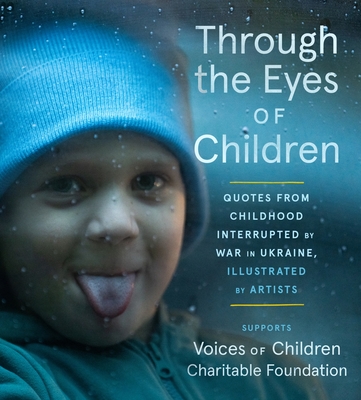 Through the Eyes of Children: Quotes from Childhood Interrupted by War in Ukraine, Illustrated by Artists - Voices Of Children Foundation